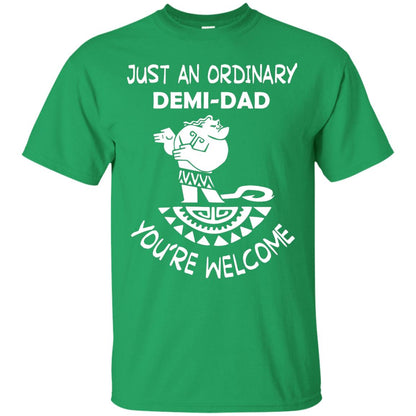 Just An Ordinary Demi Dad You're Welcome Father's Day Shirt Irish Green