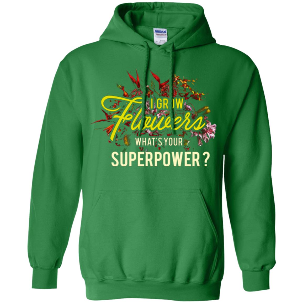 Florist T-shirt I Grow Flowers What's Your Superpower Irish Green