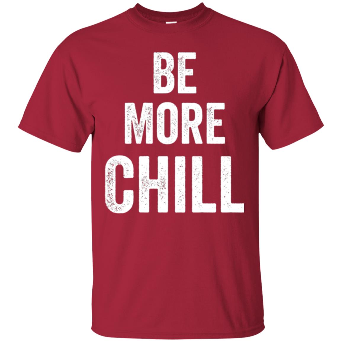 Be More Chill T-shirt Cardinal