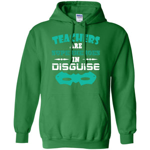 Teachers Are Superheroes In Disguise Movie Lover T-shirtG185 Gildan Pullover Hoodie 8 oz.