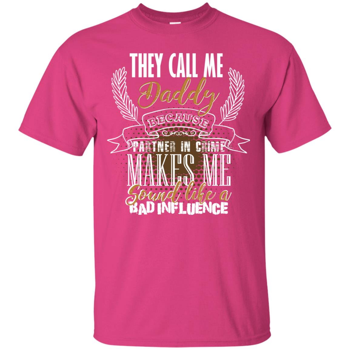 They Call Me Daddy Because Partner In Crime Makes Me Sound Like A Bad Influence T-shirt Heliconia