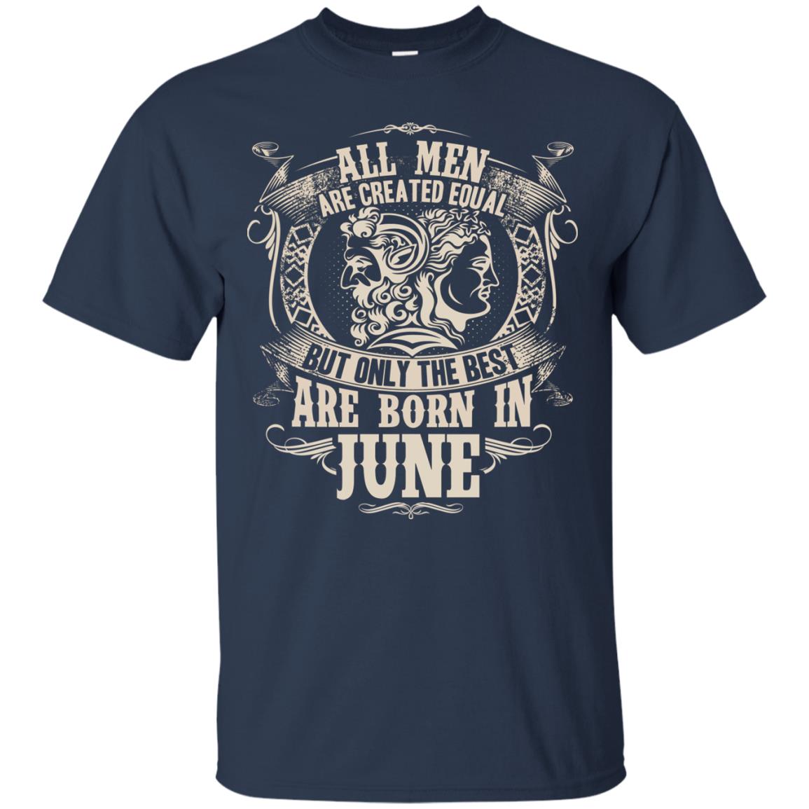 All Men Are Created Equal, But Only The Best Are Born In June T-shirt Navy