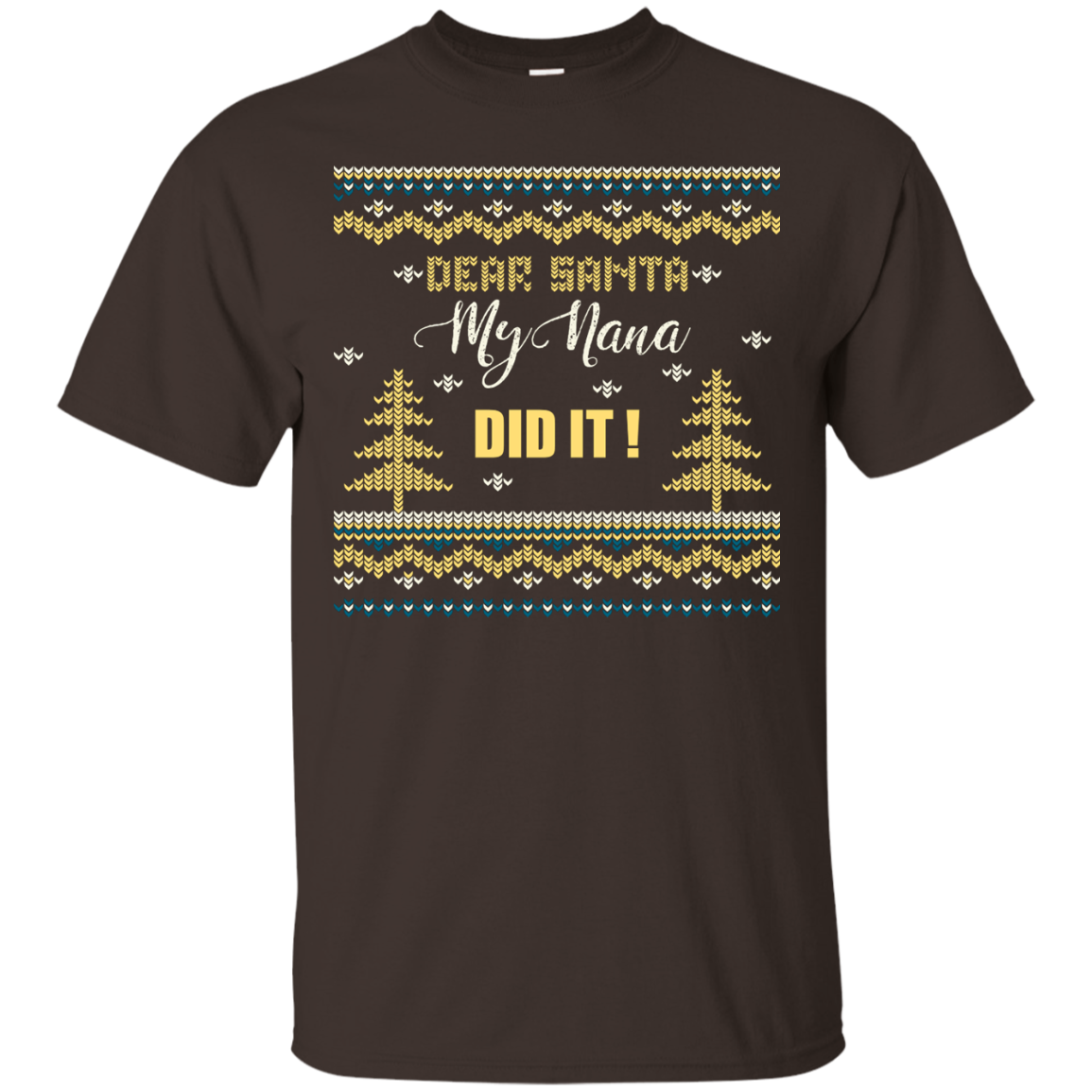 Christmas T-shirt Dear Santa My Nana Did It Dark Chocolate