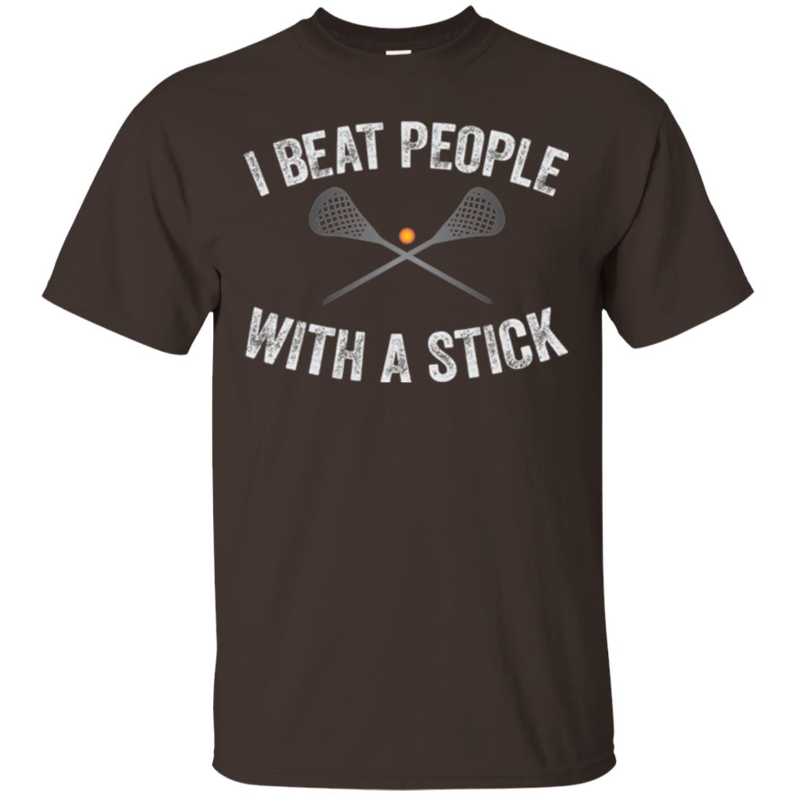 Lacrosse Lover T-shirt I Beat People With A Stick Dark Chocolate