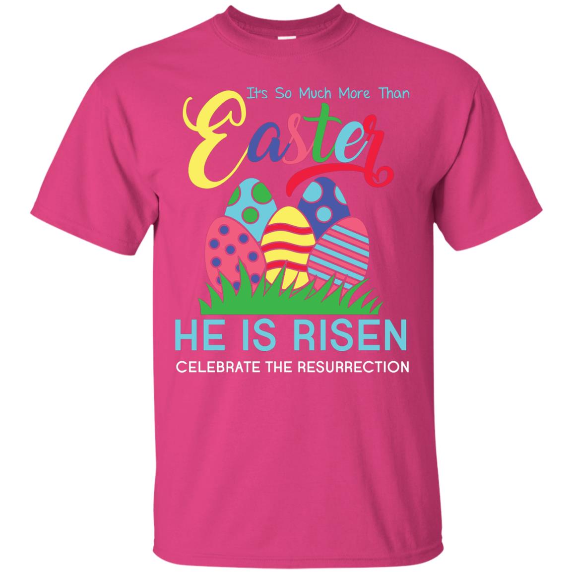 He Is Risen Celebrate The Resurrection Easter Day T-shirt Heliconia