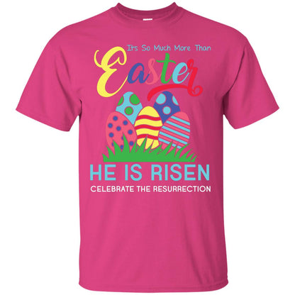He Is Risen Celebrate The Resurrection Easter Day T-shirt Heliconia