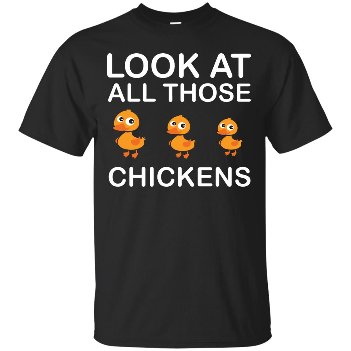 Look At All Those Chickens Funny Saying Ducks Shirt Black
