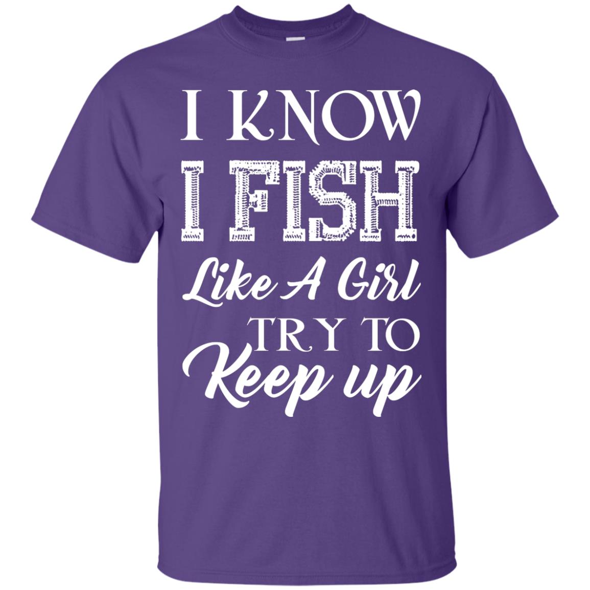 I Know I Fish Like A Girl Try To Keep Up Fishing T-shirt For Girls Purple