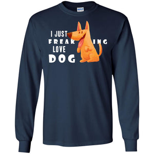 I Just Freaking Love Dog ShirtG240 Gildan LS Ultra Cotton T-Shirt