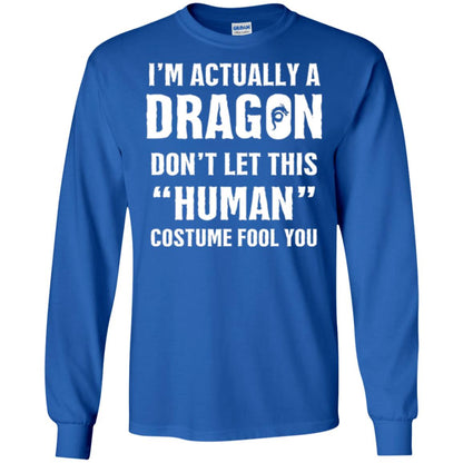 Im Actually A Dragon Dont Let This Human Custome Fool You T-shirt Royal