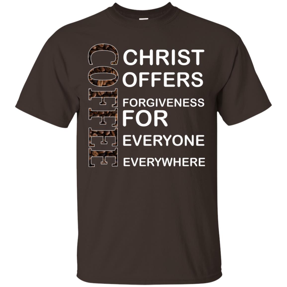 Christ Offers Forgiveness For Everyone Everywhere Coffee Gift Shirt Dark Chocolate