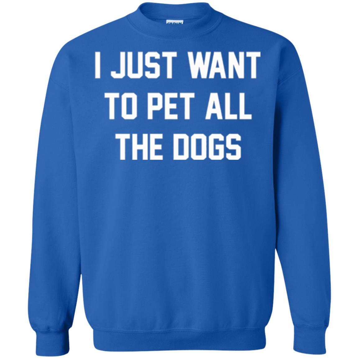 Dog Lover T-shirt I Just Want To Pet All The Dogs Royal