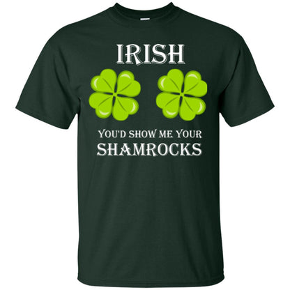 Saint Patrick's Day T-shirt Irish You'd Show Me Your Shamrocks Forest