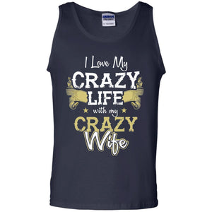 Husband T-Shirt I Love My Crazy Life With My Crazy Wife