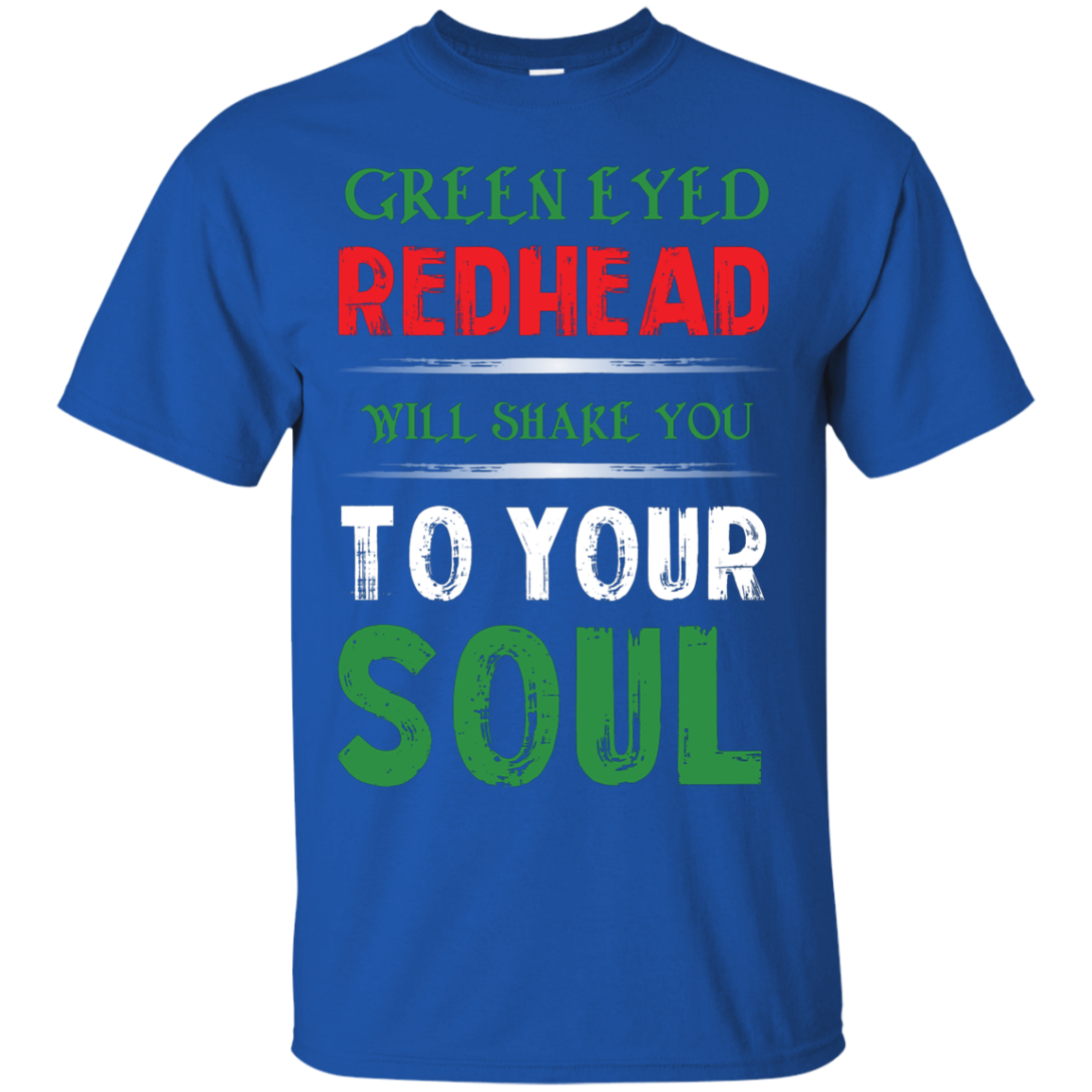 Redhead T-Shirt Green Eyed Redhead Will Shake You To Your Soul Royal