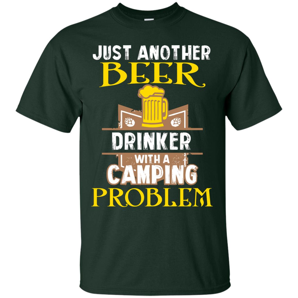 Just Another Beer Drinker With A Camping Problem Cool Shirt For Camper Love Beer Forest