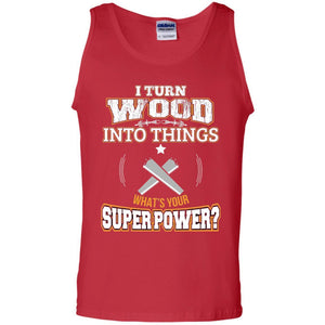 Woodworker T-shirt I Turn Wood Into Things