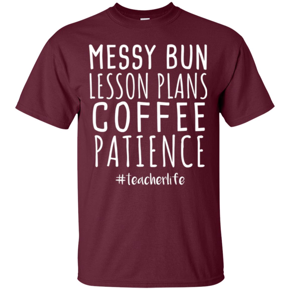 Teacher T-shirt Messy Bun Lesson Plans Coffee Patience Maroon
