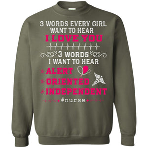 3 Words Every Girl Want To Hear I Love You 3 Words I Want To Hear Alert Oriented IndependentG180 Gildan Crewneck Pullover Sweatshirt 8 oz.