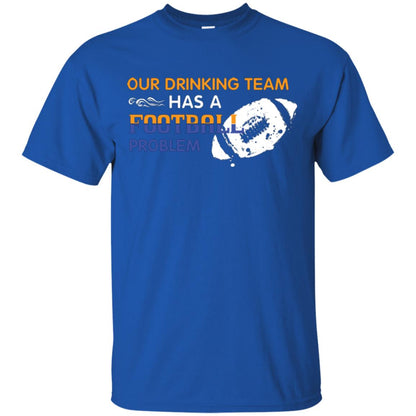 Football Lover T-shirt Our Drinking Team Has A Football Problem Royal