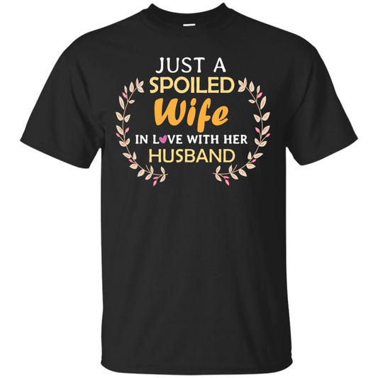 Just A Spoiled Wife In Love With Her Husband Wife Shirt Black