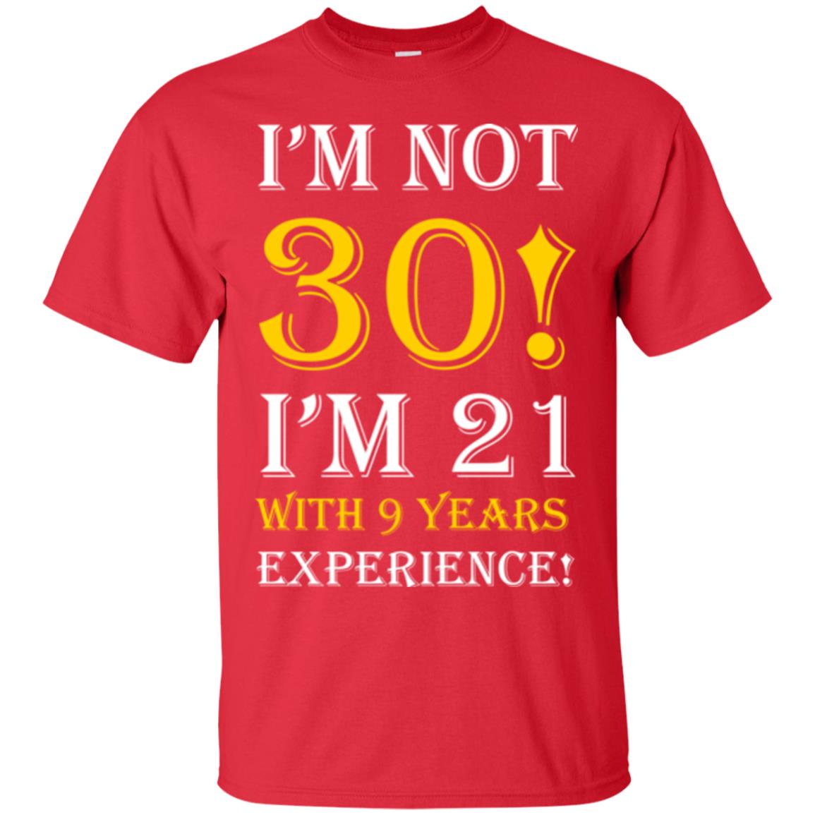 Birthday T-shirt I’m Not 30 I’m 21 With 9 Years Experience Red