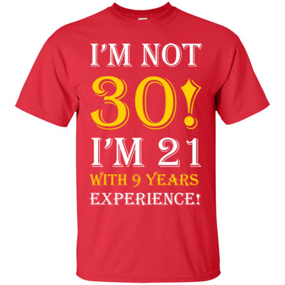 Birthday T-shirt I’m Not 30 I’m 21 With 9 Years Experience Red
