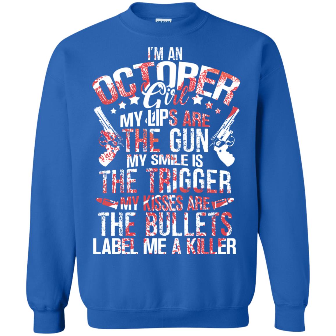 I_m An October Girl My Lips Are The Gun My Smile Is The Trigger My Kisses Are The Bullets Label Me A Killer Royal