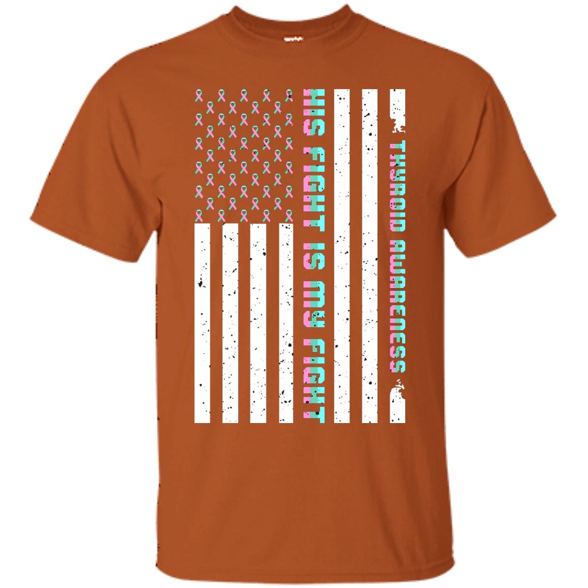 Thyroid Awareness His Fight Is My Fight Teal Pink Blue Ribbon Stars Flag Of Usa Shirt Texas Orange