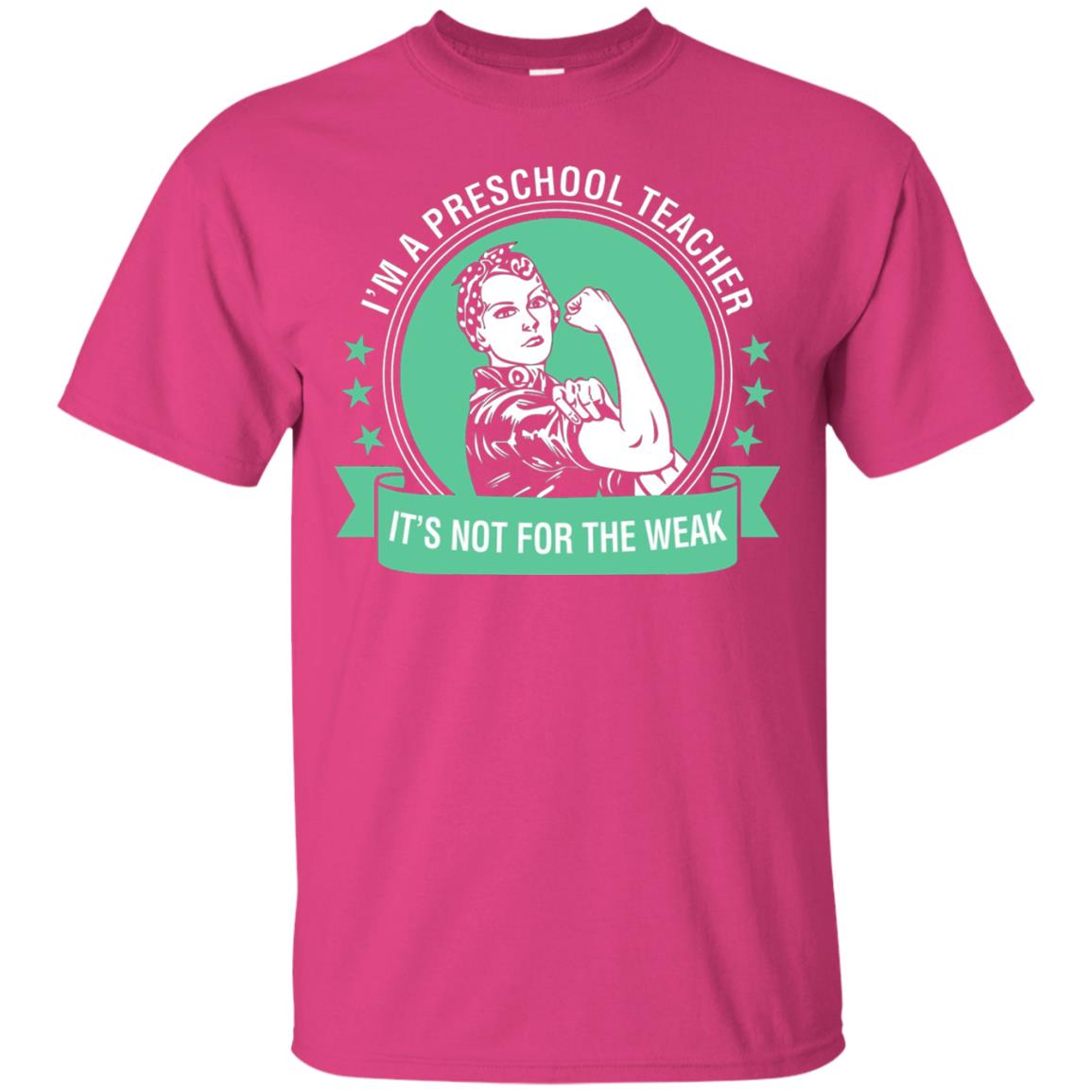 I Am A Preschool Teacher Its Not For The Weak Teacher T-shirt Heliconia