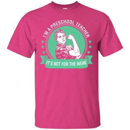 I Am A Preschool Teacher Its Not For The Weak Teacher T-shirt Heliconia