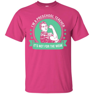 I Am A Preschool Teacher Its Not For The Weak Teacher T-shirt