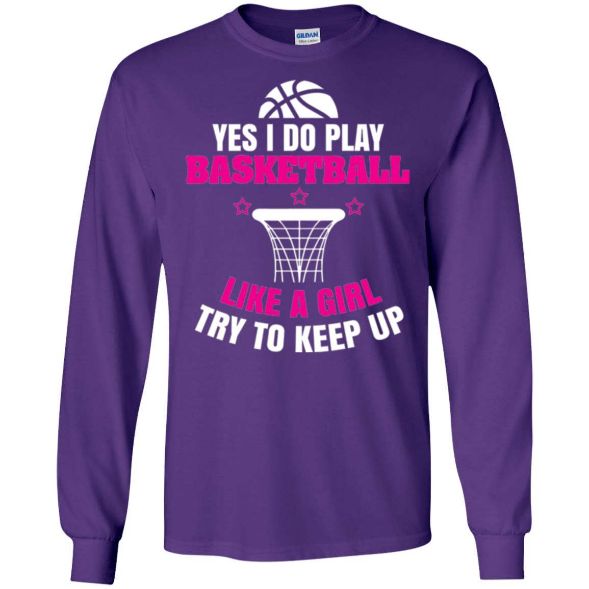 Basketball T-shirt Yes I Do Play Basketball Like A Girl Tryto Keep Up Purple
