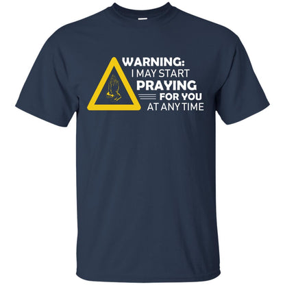 Warning I May Start Praying For You At Any Time Christian Shirt Navy