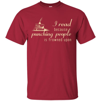 I Read Because Punching People Is Frowned Upon Reading Lovers Shirt Cardinal