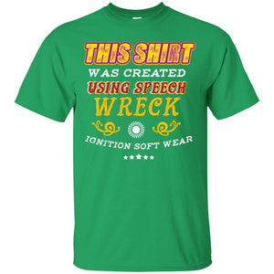 This Shirt Was Created Using Speech Wreck Ignition Software ShirtG200 Gildan Ultra Cotton T-Shirt