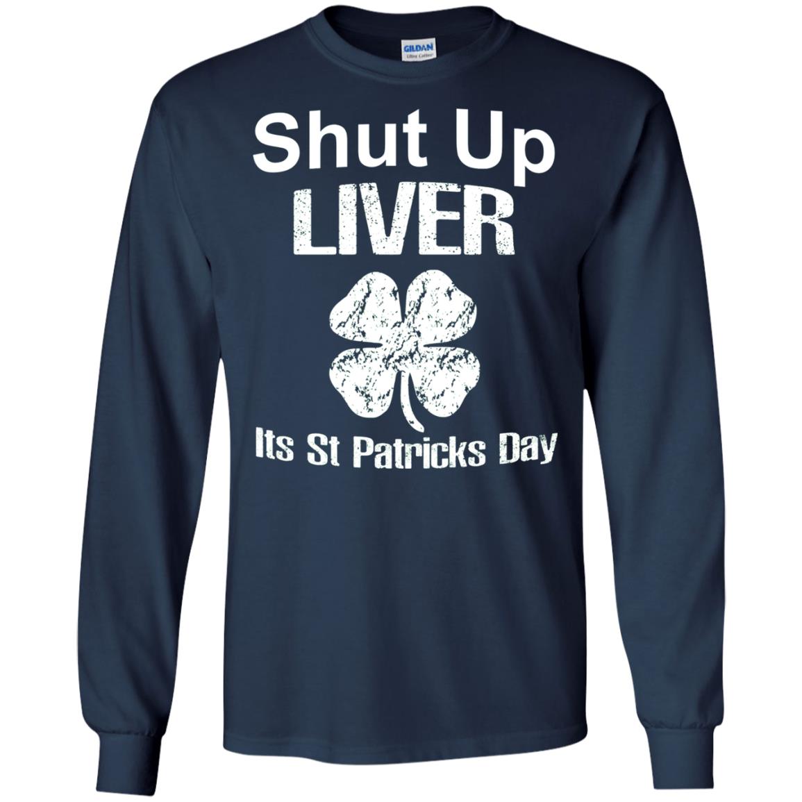 Shut Up Liver Saint Patrick_s Day T-shirt Navy