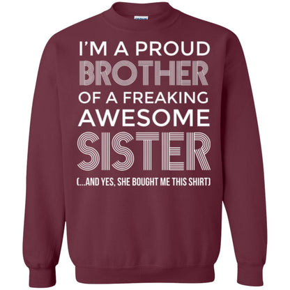 Brother T-shirt I_m A Proud Brother Of Freaking Awesome Sister And Yes She Bought Me This Shirt Maroon