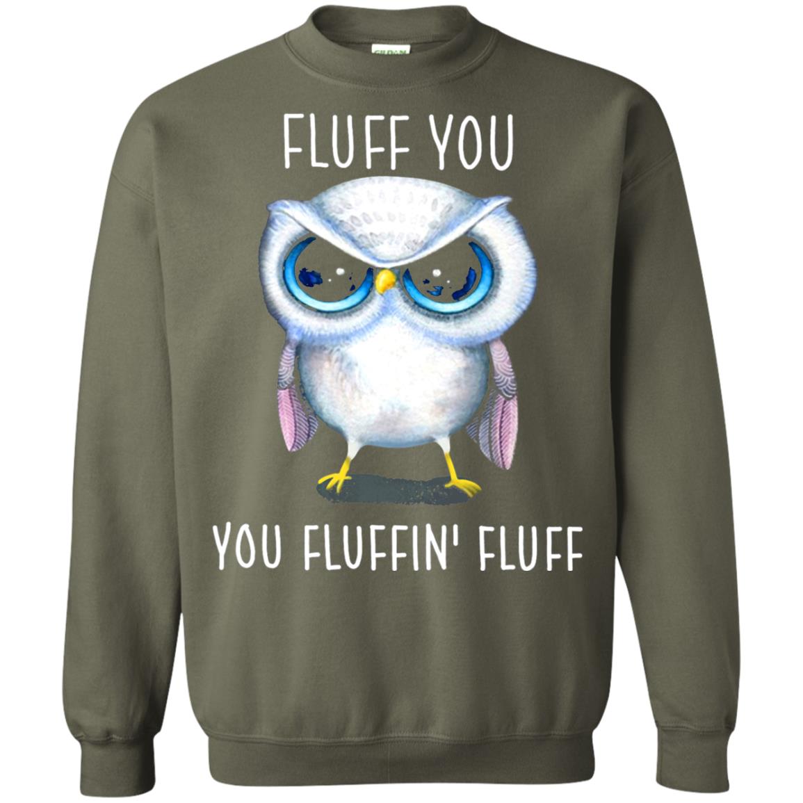 Fluff You You Fluffin_ Fluff Owl Lover T-shirt Military Green