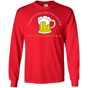 I Can't Walk On Water But I Can Stagger On Beer ShirtG240 Gildan LS Ultra Cotton T-Shirt