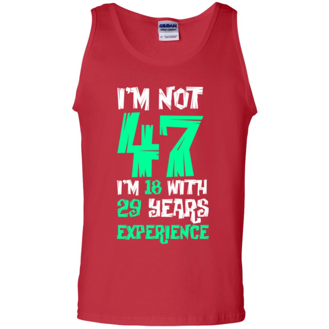 Birthday T-shirt I’m Not 47 I’m 18 With 29 Years Experience Red