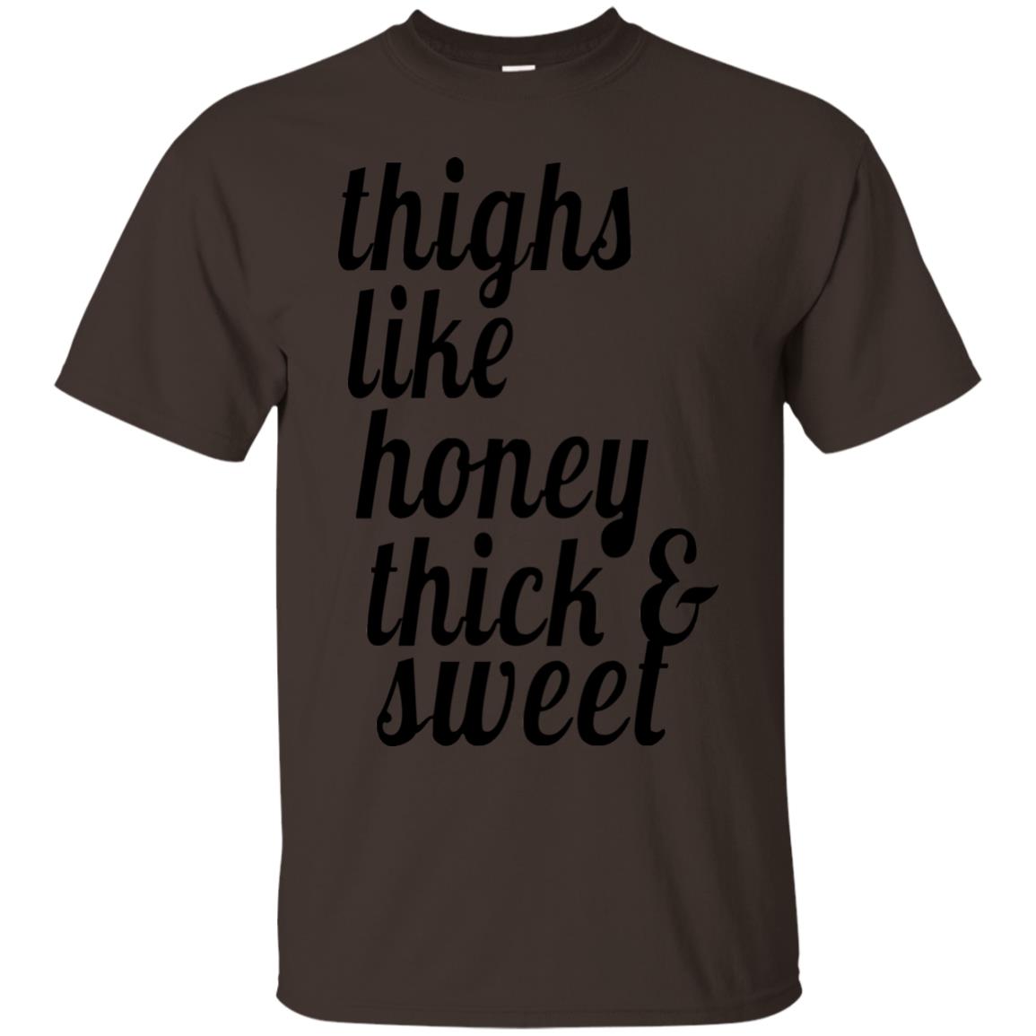 Thighs Like Honey Thick And Sweet Shirt Dark Chocolate