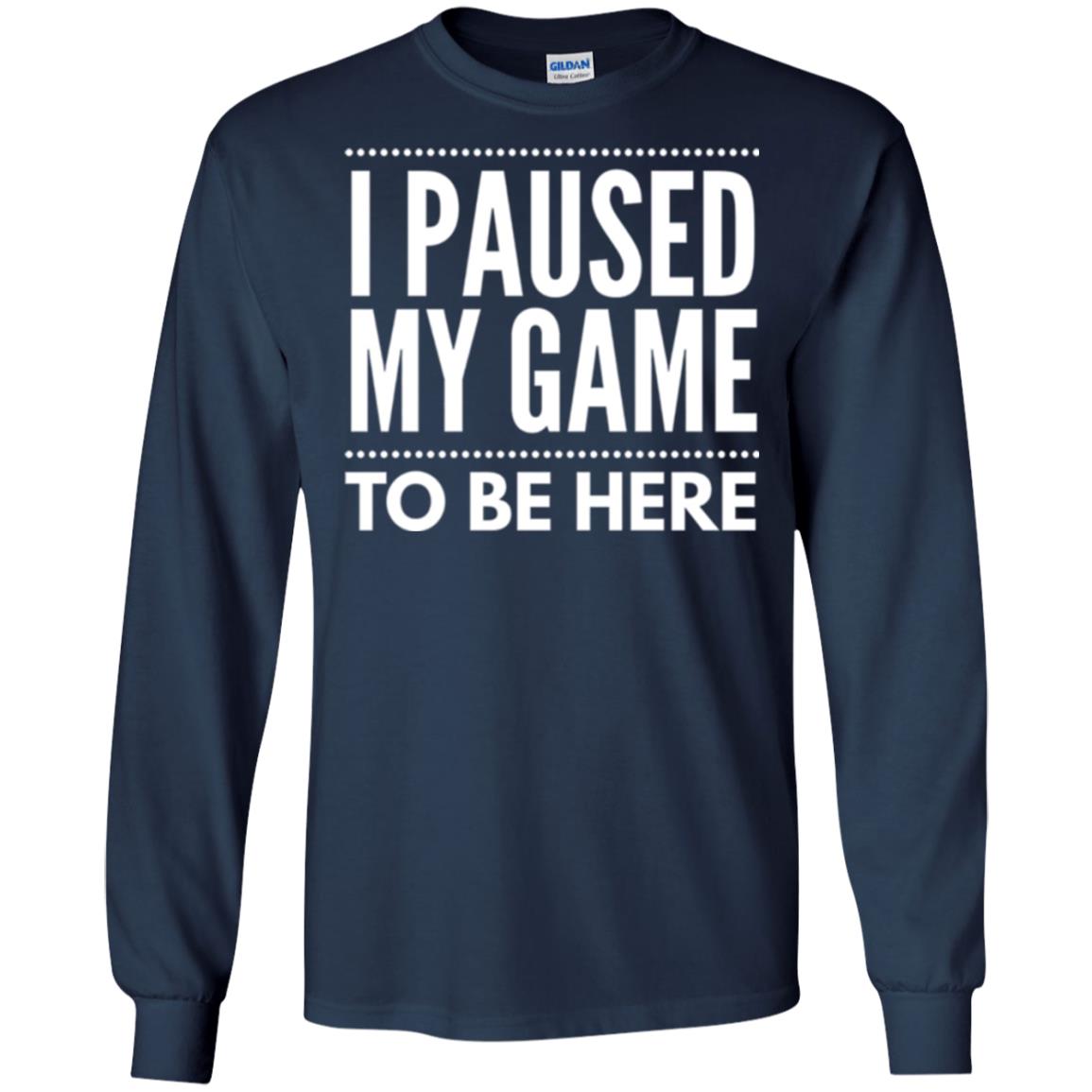 Gamer T-shirt I Paused My Game To Be Here Navy