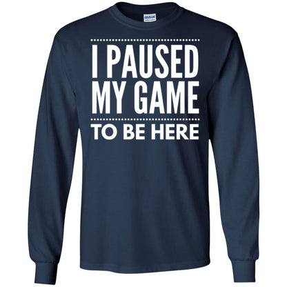 Gamer T-shirt I Paused My Game To Be Here Navy