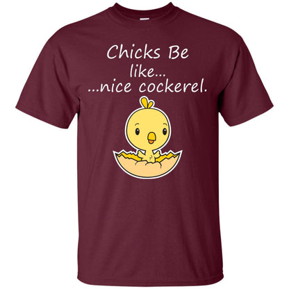 Chicks Be Like Nice Cockerel Funny Saying T-shirt For Easter Day Maroon