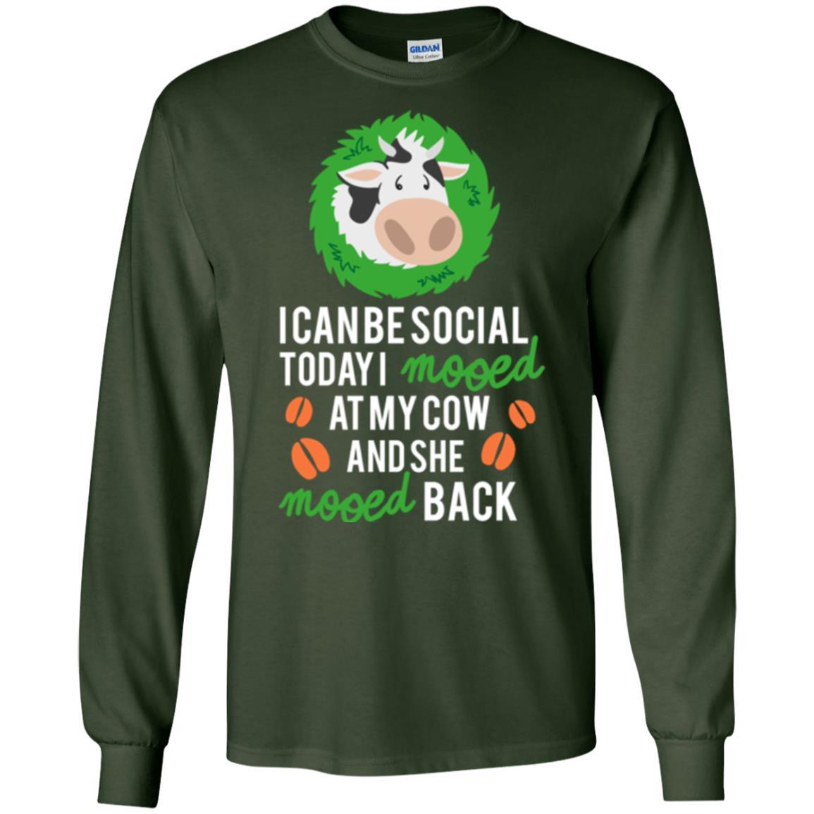 Cow T-shirt I Can Be Social Today I Mooed At My Cow Forest Green