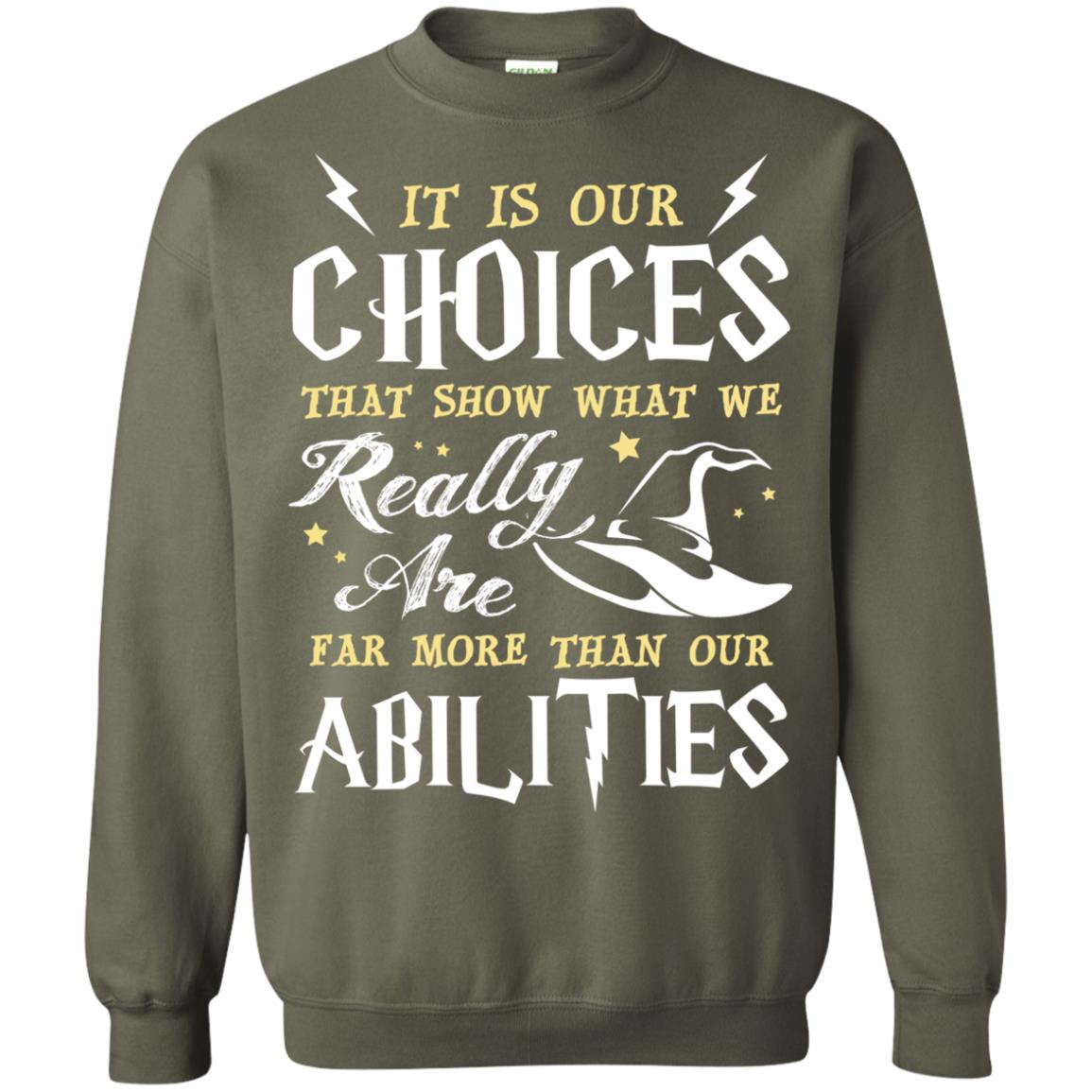 It Is Our Choices That Show What We Really Are Far More Than Our Abilities Harry Potter Fan T-shirt Military Green