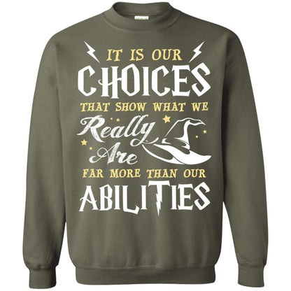 It Is Our Choices That Show What We Really Are Far More Than Our Abilities Harry Potter Fan T-shirt Military Green
