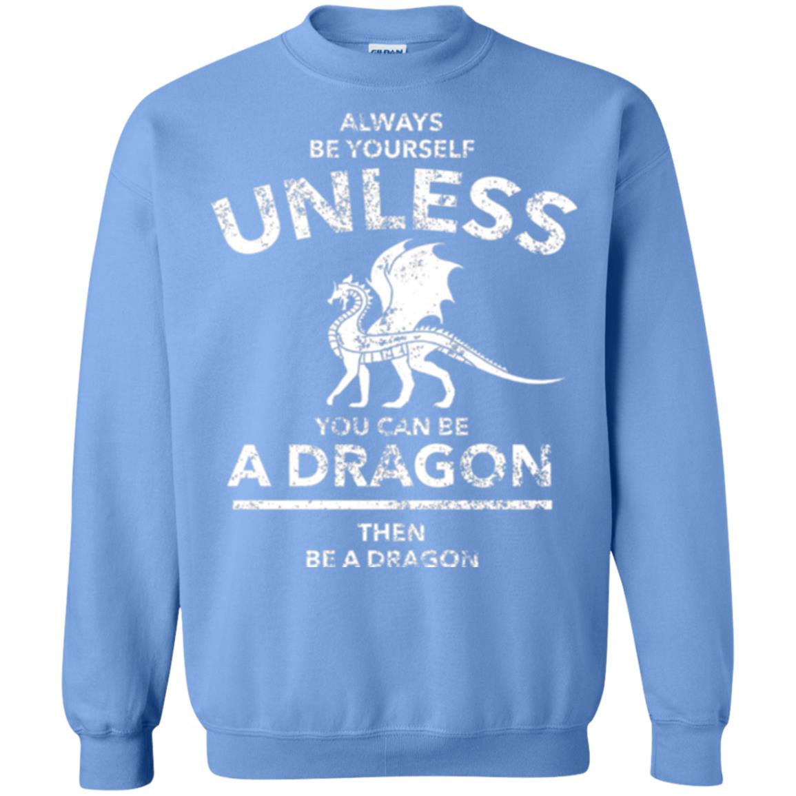 Dragon Lovers T-shirt Always Be Yourself Unless You Can Be A Dragon The Be A Dragon Carolina Blue