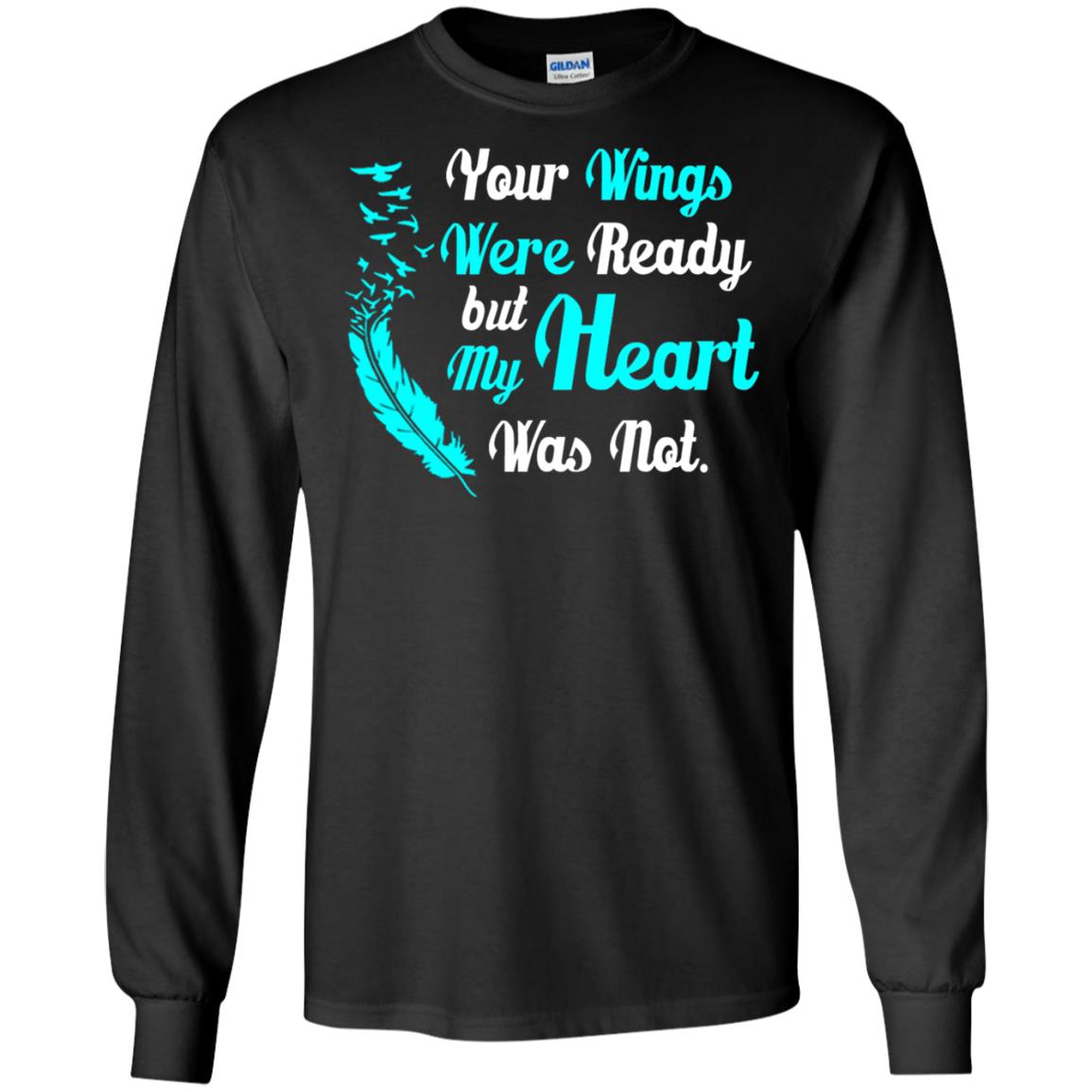 Your Wings Were Ready But My Heart Was Not Tshirt